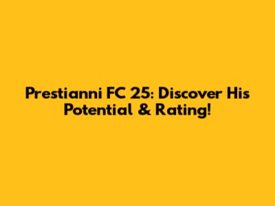 Prestianni FC 25: Discover His Potential & Rating!