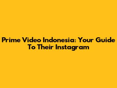 Prime Video Indonesia: Your Guide To Their Instagram
