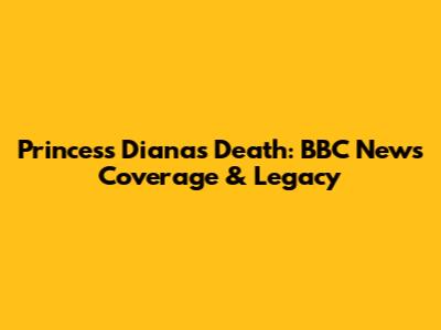 Princess Diana's Death: BBC News Coverage & Legacy