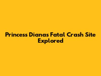 Princess Diana's Fatal Crash Site Explored