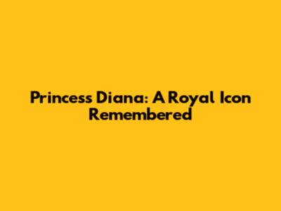 Princess Diana: A Royal Icon Remembered
