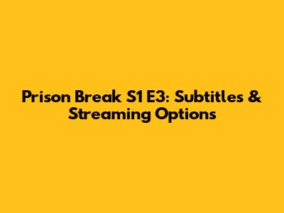 Prison Break S1 E3: Subtitles & Streaming Options