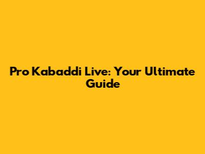 Pro Kabaddi Live: Your Ultimate Guide