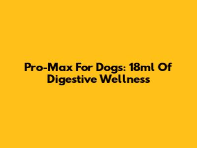Pro-Max For Dogs: 18ml Of Digestive Wellness