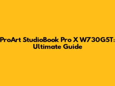 ProArt StudioBook Pro X W730G5T: Ultimate Guide