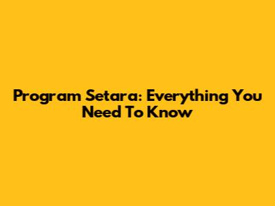 Program Setara: Everything You Need To Know