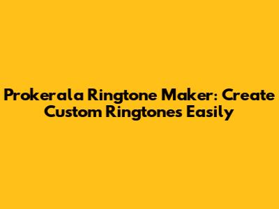 Prokerala Ringtone Maker: Create Custom Ringtones Easily