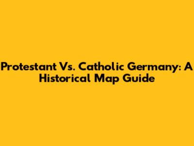 Protestant Vs. Catholic Germany: A Historical Map Guide