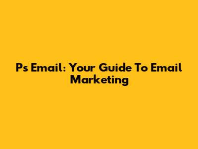 Ps_Email: Your Guide To Email Marketing