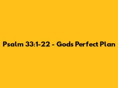 Psalm 33:1-22 - God's Perfect Plan