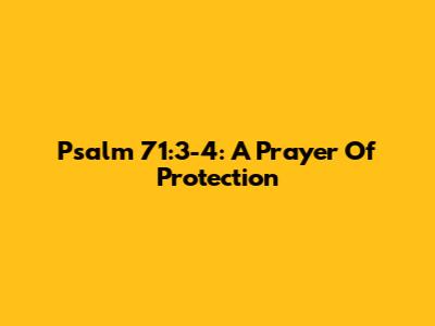 Psalm 71:3-4: A Prayer Of Protection