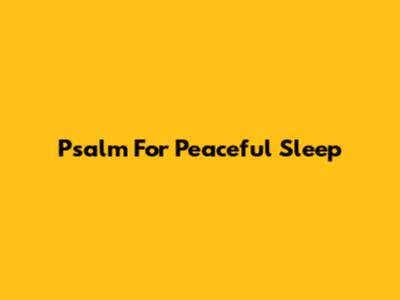 Psalm For Peaceful Sleep
