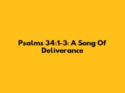 Psalms 34:1-3: A Song Of Deliverance