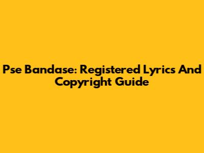 Pse Bandase: Registered Lyrics And Copyright Guide
