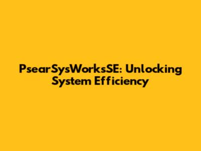 PsearSysWorksSE: Unlocking System Efficiency