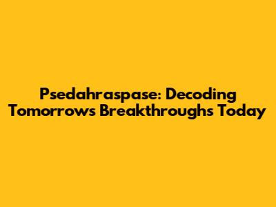 Psedahraspase: Decoding Tomorrow's Breakthroughs Today