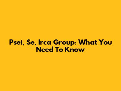 Psei, Se, Irca Group: What You Need To Know