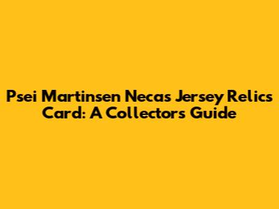 Psei Martinsen Necas Jersey Relics Card: A Collector's Guide
