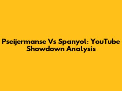 Pseijermanse Vs Spanyol: YouTube Showdown Analysis