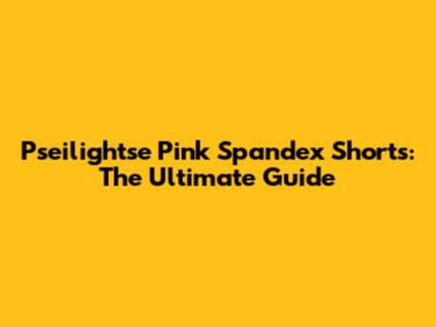 Pseilightse Pink Spandex Shorts: The Ultimate Guide