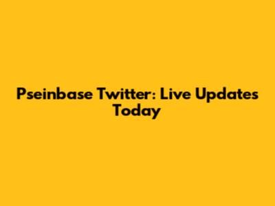 Pseinbase Twitter: Live Updates Today