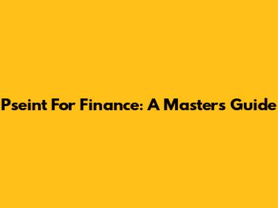 Pseint For Finance: A Master's Guide