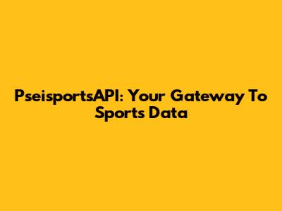 PseisportsAPI: Your Gateway To Sports Data