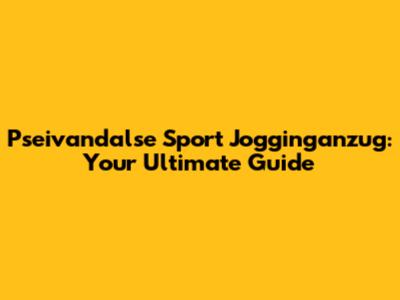 Pseivandalse Sport Jogginganzug: Your Ultimate Guide