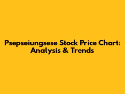 Psepseiungsese Stock Price Chart: Analysis & Trends