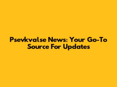 Psevkvalse News: Your Go-To Source For Updates