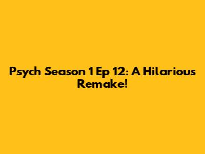 Psych Season 1 Ep 12: A Hilarious Remake!