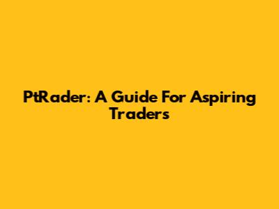 PtRader: A Guide For Aspiring Traders