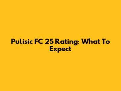 Pulisic FC 25 Rating: What To Expect