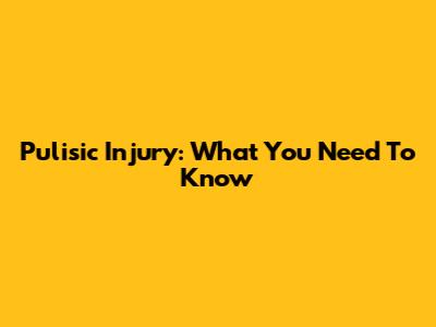 Pulisic Injury: What You Need To Know