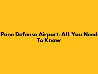 Pune Defense Airport: All You Need To Know