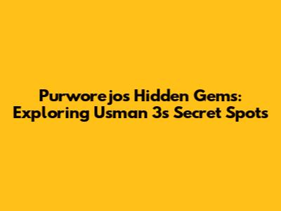 Purworejo's Hidden Gems: Exploring Usman 3's Secret Spots