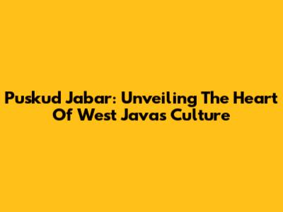 Puskud Jabar: Unveiling The Heart Of West Java's Culture
