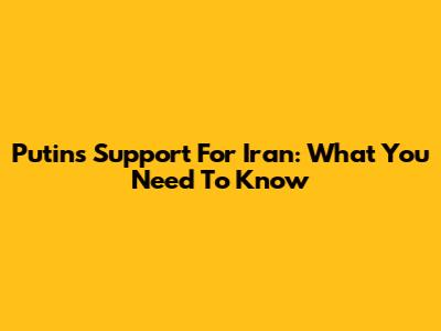 Putin's Support For Iran: What You Need To Know