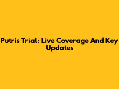 Putri's Trial: Live Coverage And Key Updates