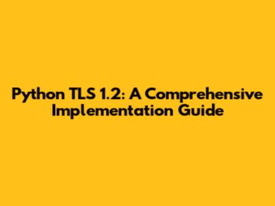Python TLS 1.2: A Comprehensive Implementation Guide