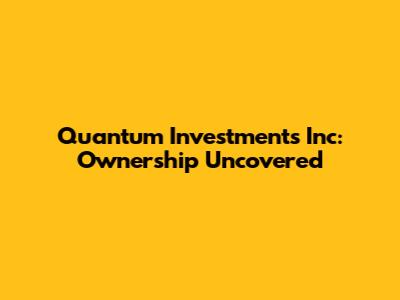 Quantum Investments Inc: Ownership Uncovered