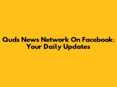 Quds News Network On Facebook: Your Daily Updates
