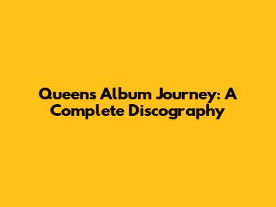 Queen's Album Journey: A Complete Discography