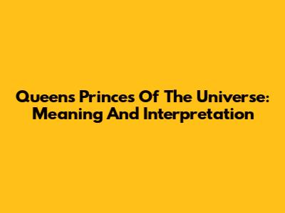 Queen's Princes Of The Universe: Meaning And Interpretation