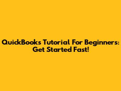 QuickBooks Tutorial For Beginners: Get Started Fast!
