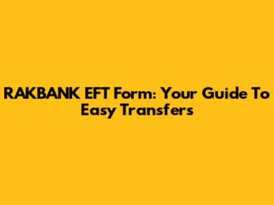 RAKBANK EFT Form: Your Guide To Easy Transfers