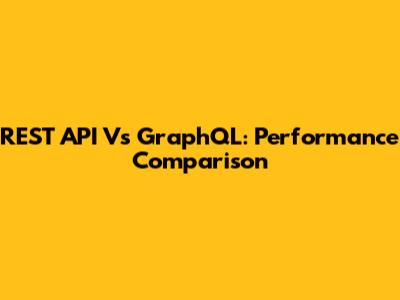 REST API Vs GraphQL: Performance Comparison