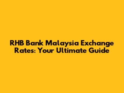 RHB Bank Malaysia Exchange Rates: Your Ultimate Guide