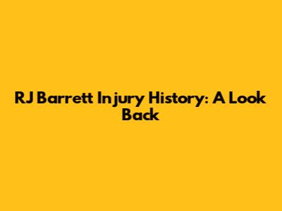 RJ Barrett Injury History: A Look Back