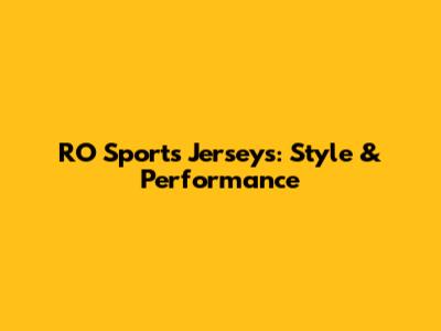 RO Sports Jerseys: Style & Performance
